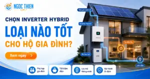 Chọn inverter Hybrid loại nào tốt cho hộ gia đình?