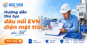 Hướng dẫn thủ tục đấu nối EVN điện mặt trời chi tiết