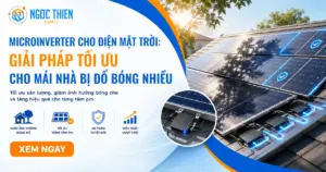 Microinverter cho điện mặt trời với 3 ưu điểm vượt trội