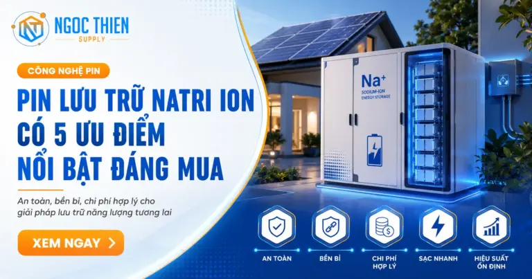 Pin lưu trữ natri ion có 5 ưu điểm nổi bật đáng mua