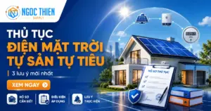 Thủ tục điện mặt trời tự sản tự tiêu: 3 lưu ý mới nhất