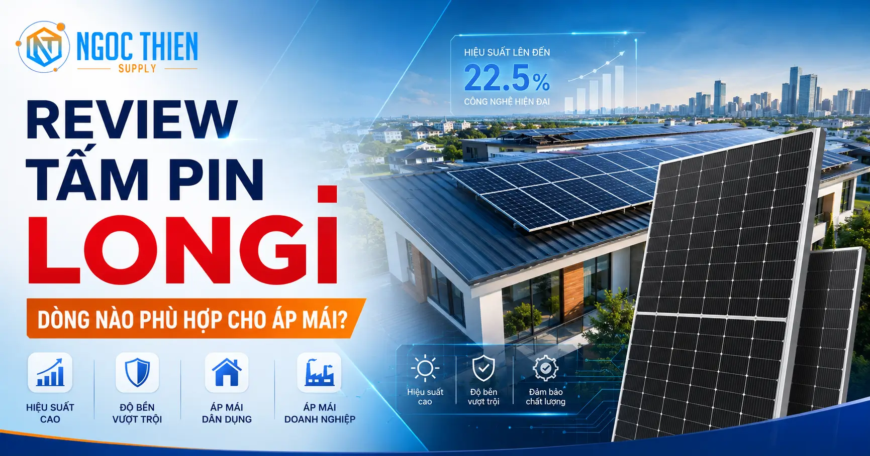 Review tấm pin LONGi: Dòng nào phù hợp cho áp mái?
