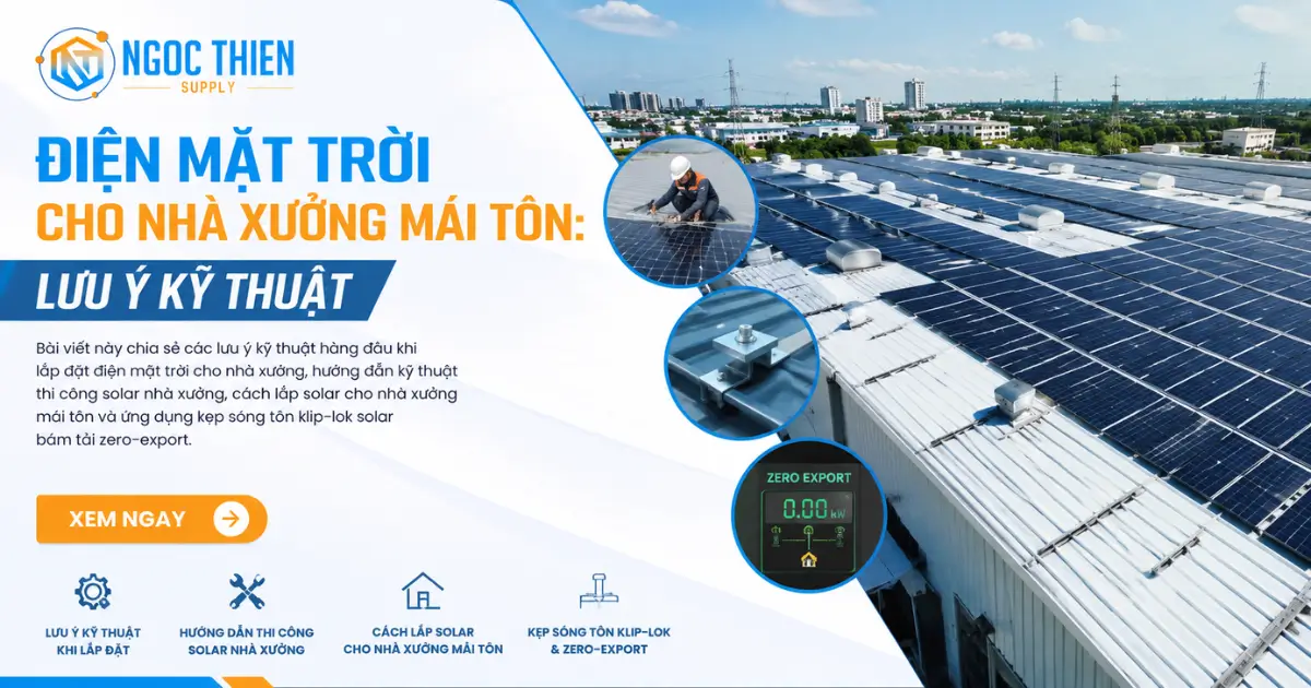 Điện mặt trời cho nhà xưởng mái tôn: Lưu ý kỹ thuật