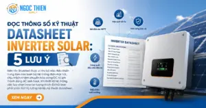 Đọc thông số kỹ thuật datasheet inverter solar: 5 lưu ý