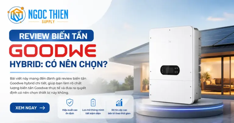 Review biến tần Goodwe hybrid: Có nên chọn?