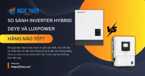 So sánh inverter hybrid Deye và Luxpower: Hãng nào tốt?