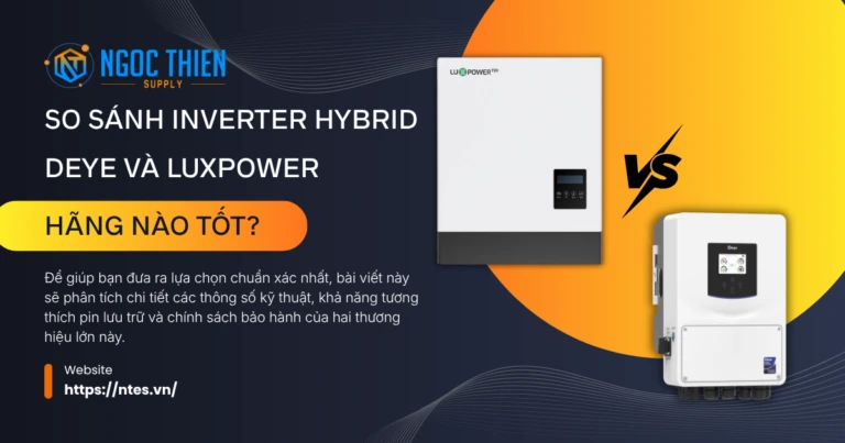 So sánh inverter hybrid Deye và Luxpower: Hãng nào tốt?