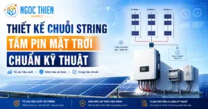 Thiết kế chuỗi string tấm pin mặt trời chuẩn kỹ thuật