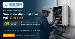 Sửa chữa điện mặt trời tại Gia Lai với 5 cam kết uy tín