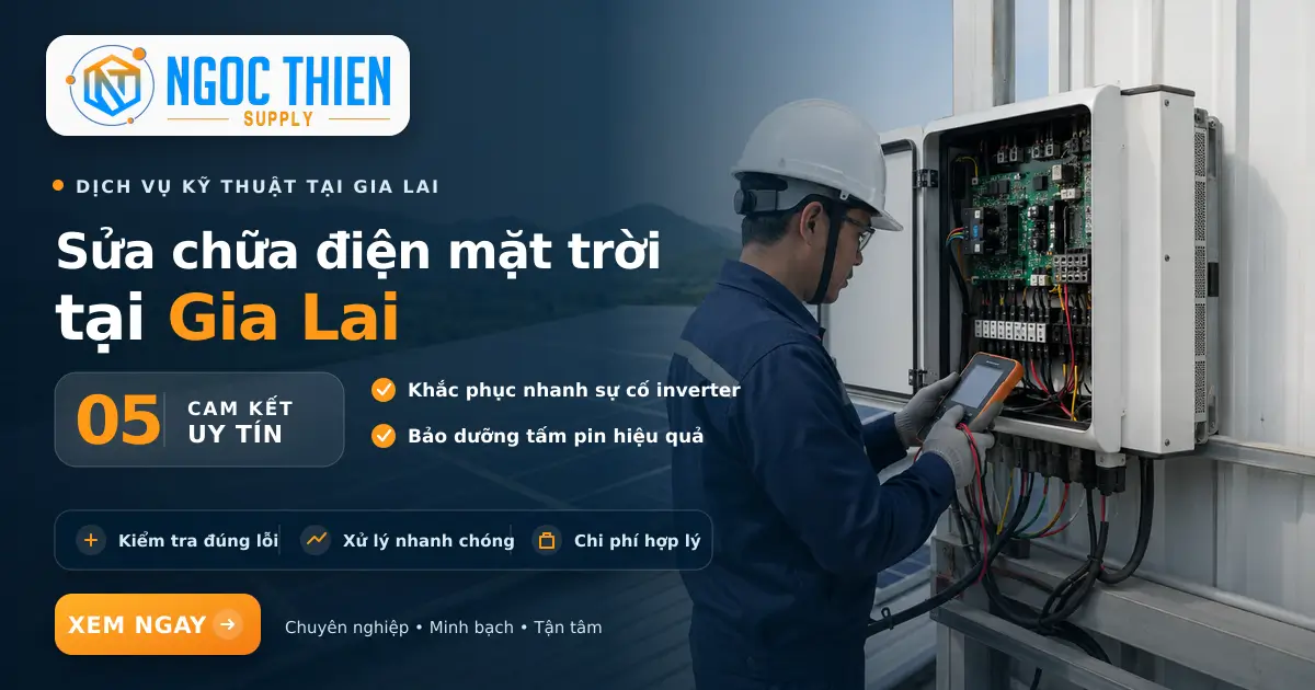 Sửa chữa điện mặt trời tại Gia Lai với 5 cam kết uy tín