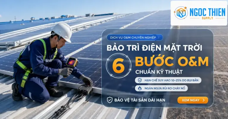 Dịch vụ bảo trì điện mặt trời: 6 bước O&M chuẩn kỹ thuật