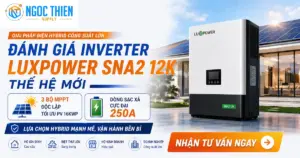 Inverter Luxpower SNA2 12K có tốt không? Đánh giá chi tiết