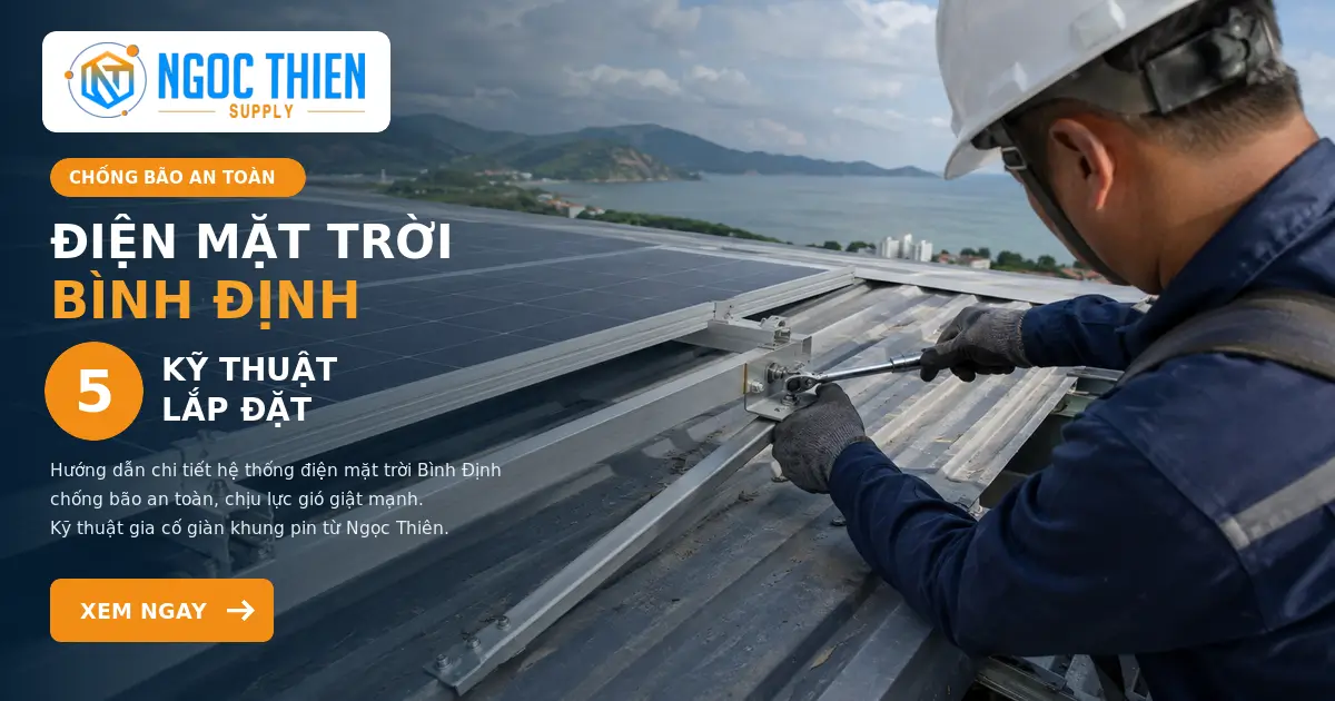 Điện mặt trời Bình Định chống bão: 5 kỹ thuật lắp đặt
