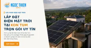Lắp đặt điện mặt trời tại Kon Tum trọn gói uy tín