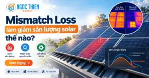 Mismatch loss làm giảm sản lượng solar.