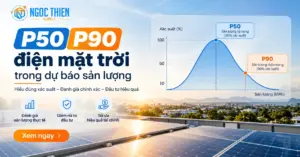 P50 P90 điện mặt trời trong dự báo sản lượng và đánh giá rủi ro đầu tư