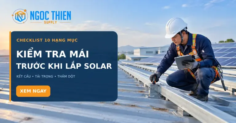 Kiểm tra mái trước khi lắp solar: 10 hạng mục