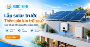 Lắp solar trước, bổ sung pin lưu trữ sau có hiệu quả?
