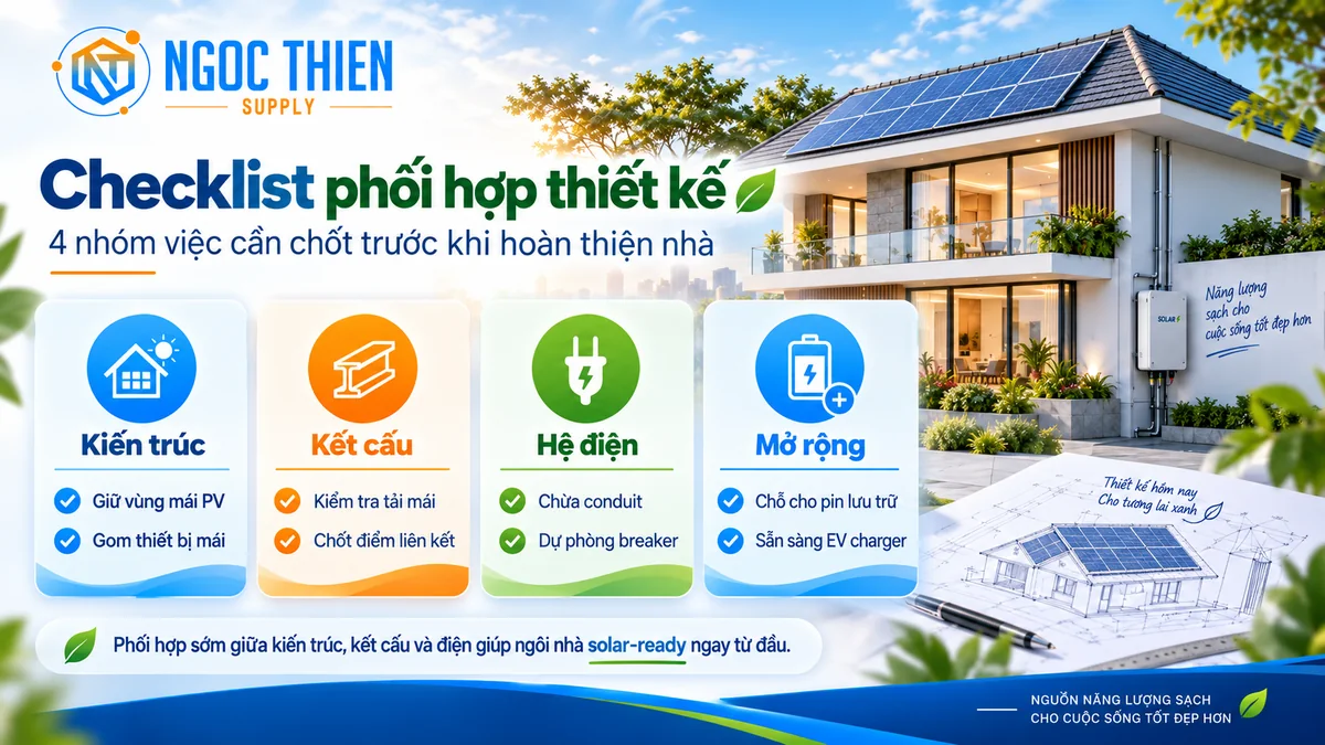 Checklist phối hợp kiến trúc, kết cấu, hệ điện và lưu trữ khi thiết kế điện mặt trời cho nhà mới xây.