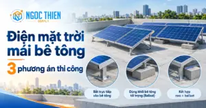 Điện mặt trời mái bê tông: 3 phương án thi công