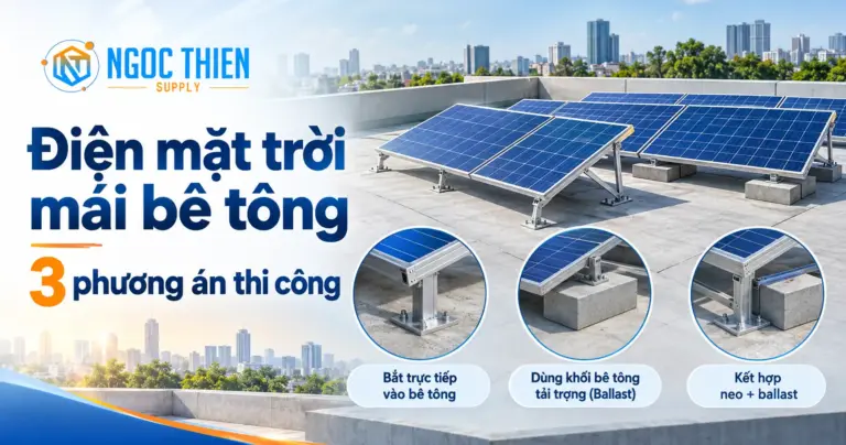 Điện mặt trời mái bê tông: 3 phương án thi công