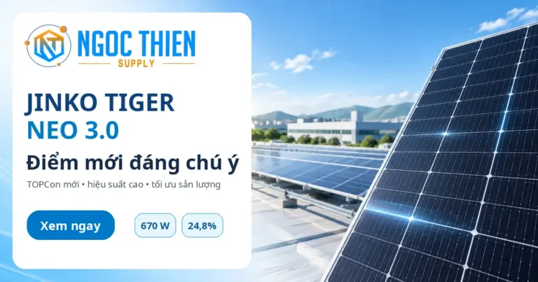 Jinko Tiger Neo 3.0 với hệ thống pin mặt trời áp mái và các chỉ số công suất, hiệu suất nổi bật