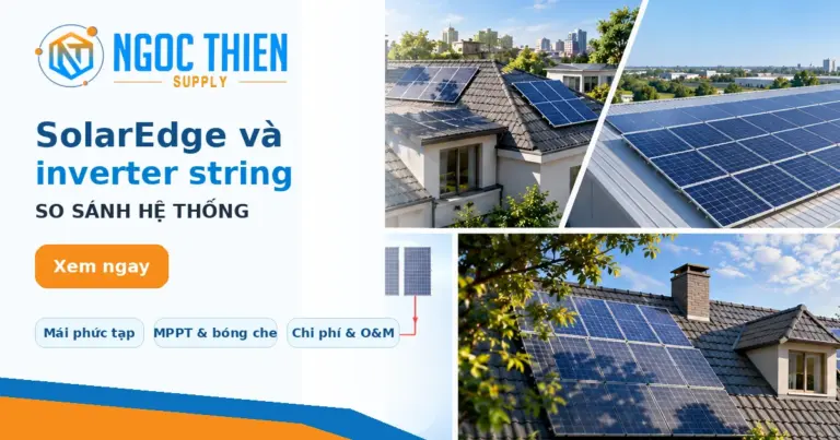 SolarEdge và inverter string được so sánh theo điều kiện mái, MPPT, bóng che và chi phí vận hành.