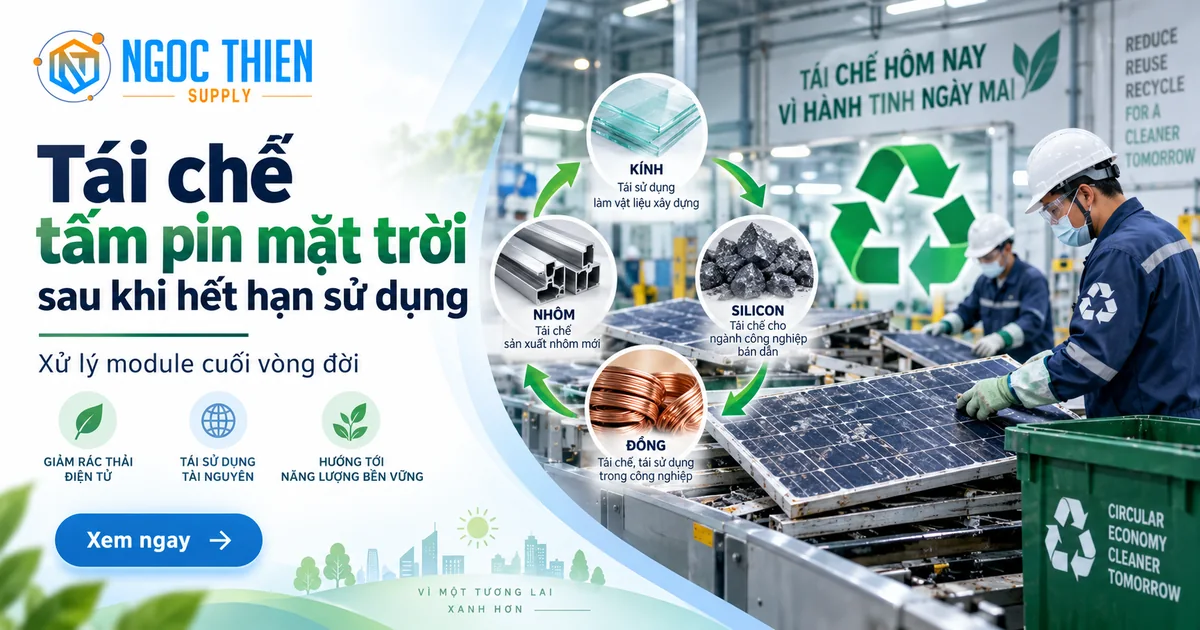 Tái chế tấm pin mặt trời sau khi hết hạn sử dụng tại nhà máy xử lý module cuối vòng đời.