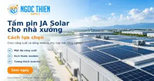 Tấm pin JA Solar cho nhà xưởng với ba tiêu chí chọn công suất, kích thước module và tương thích inverter