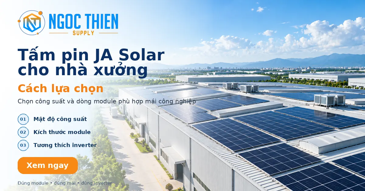 Tấm pin JA Solar cho nhà xưởng với ba tiêu chí chọn công suất, kích thước module và tương thích inverter